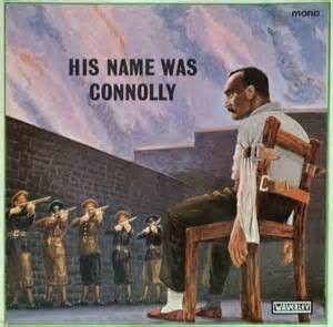 His Name Was Connolly-the Irish Easter Rising